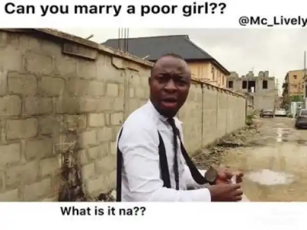 Video: Mc Lively – Can You Marry a Poor Girl?